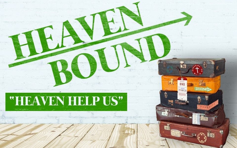 Heaven Bound: Heaven Help Us