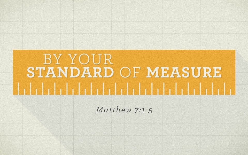 By Your Standard of Measure