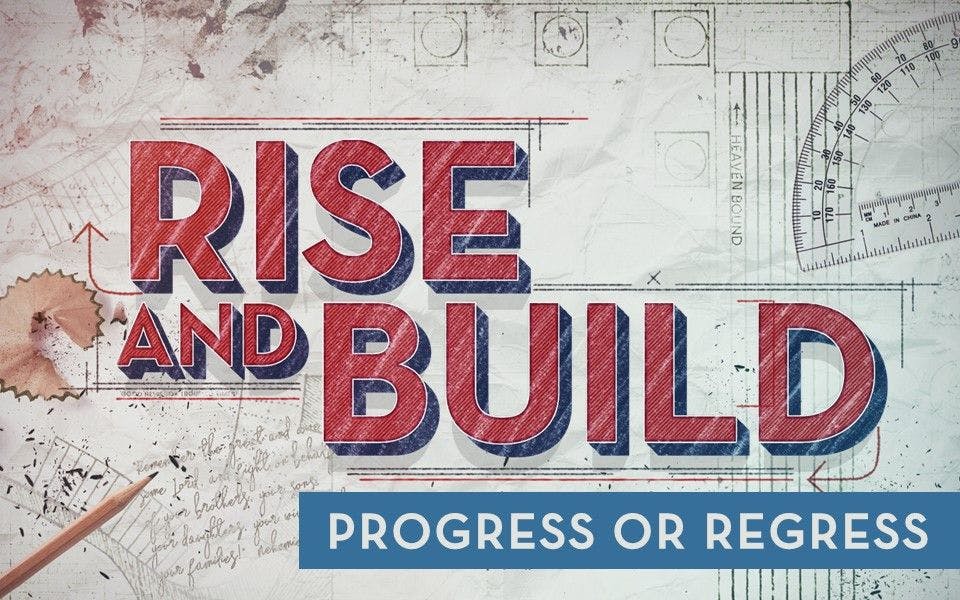 Rise & Build: Progress or Regress