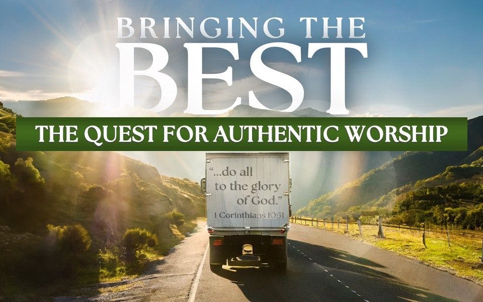 Bringing The Best: The Quest For Authentic Worship