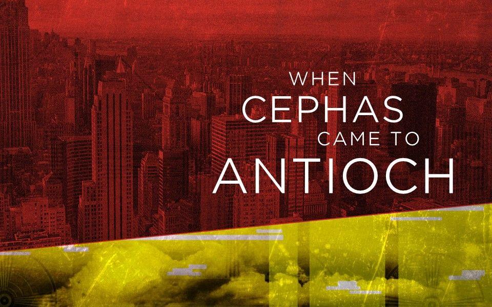 When Cephas Came To Antioch