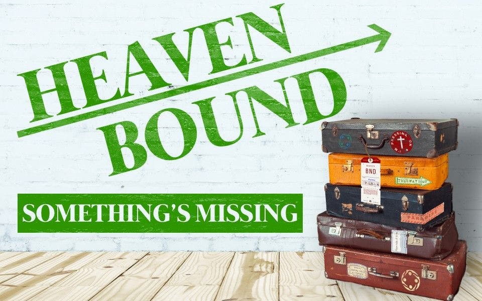 Heaven Bound: Somethings Missing