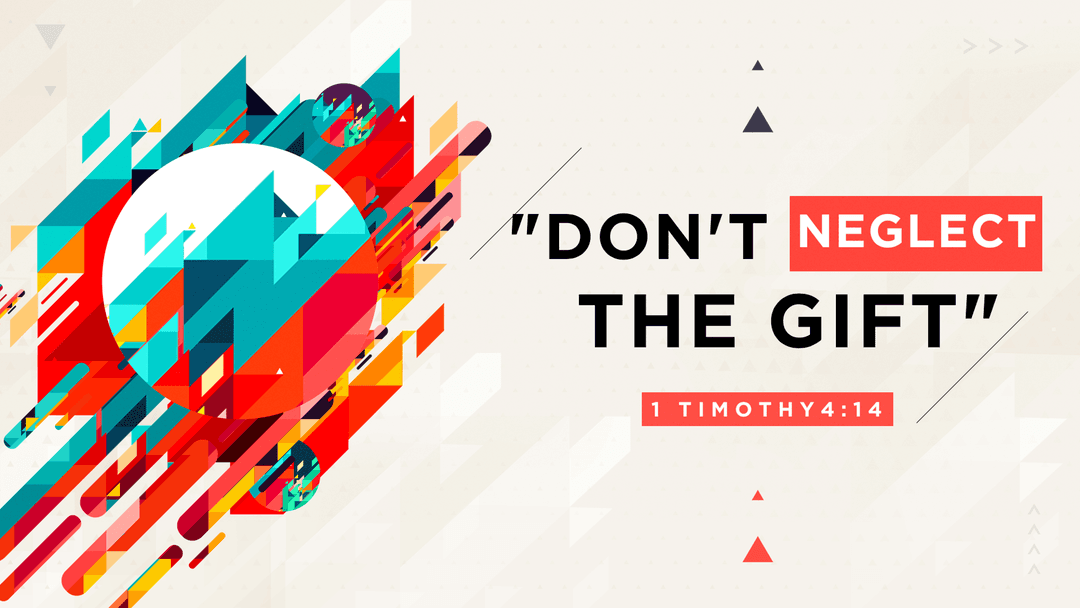 Don't Neglect The Gift