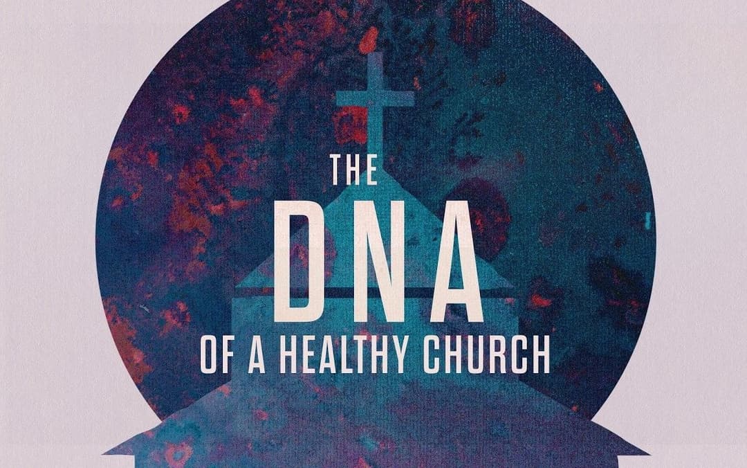 The DNA Of A Healthy Church
