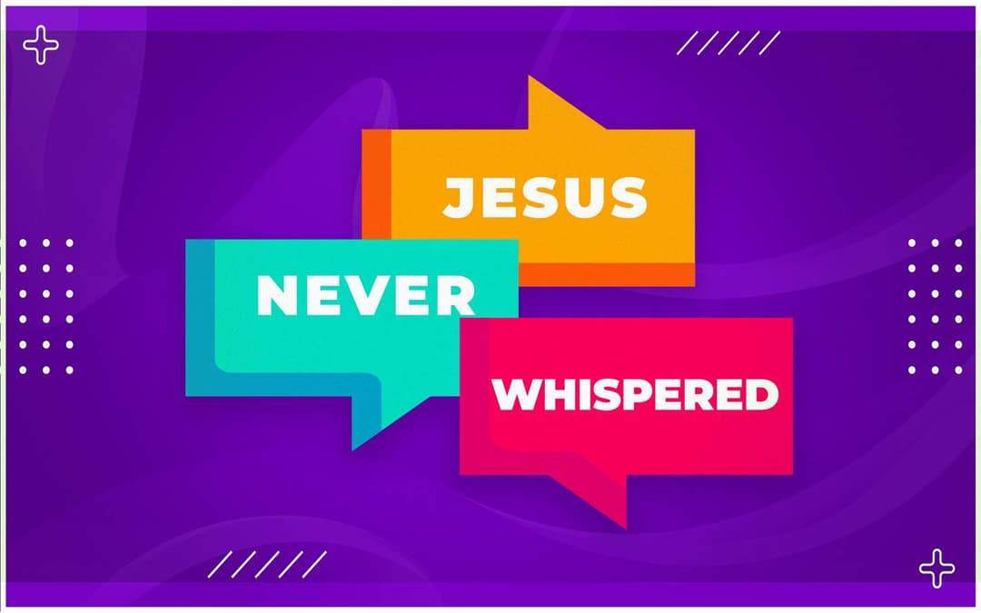 Jesus Never Whispered