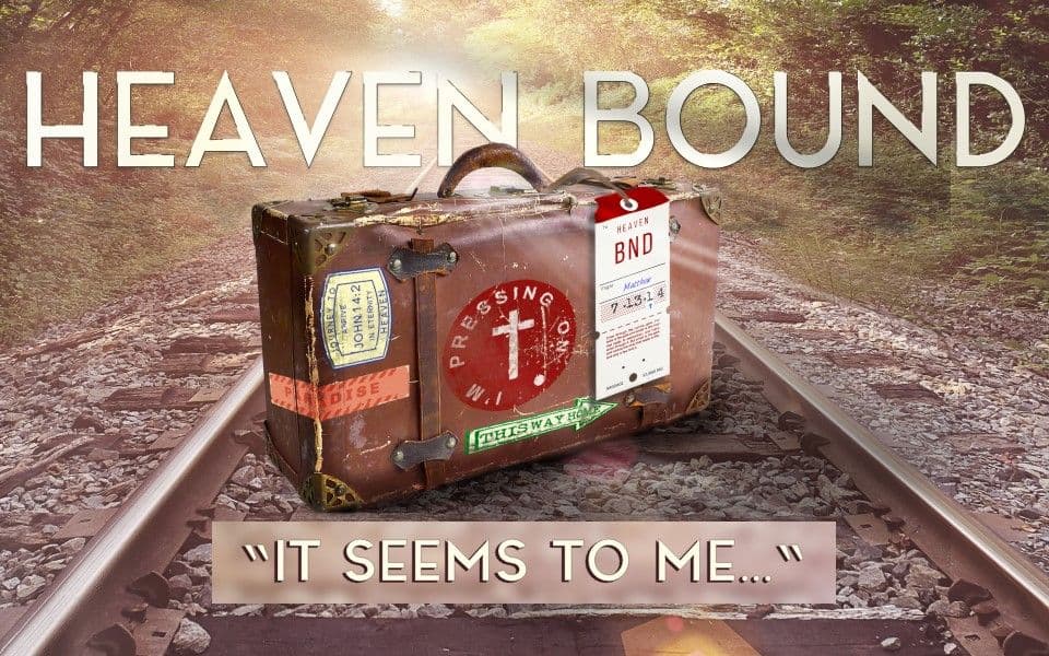Heaven Bound: It Seems to Me