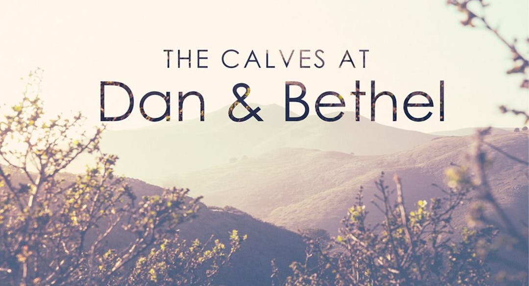 The Calves of Dan & Bethel
