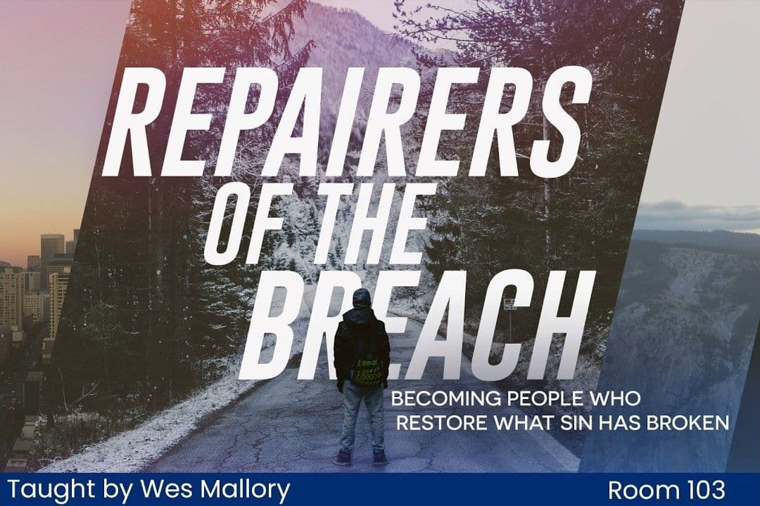 Repairers of the Breach - Becoming People Who Restore What Sin Has Broken