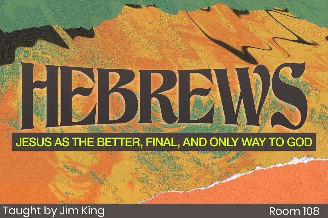 Hebrews - Jesus as the Better, Final, and Only Way to God (4)