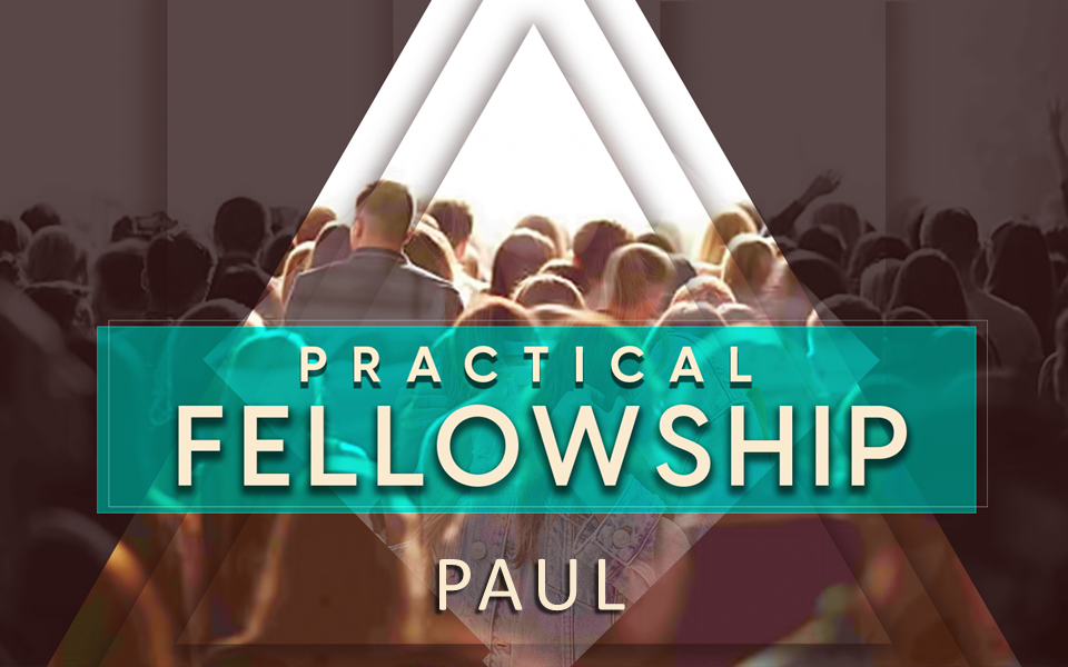 Practical Fellowship: Paul