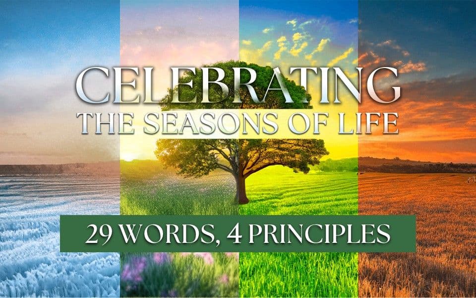 Celebrating The Seasons Of Life: 29 Words, 4 Principles