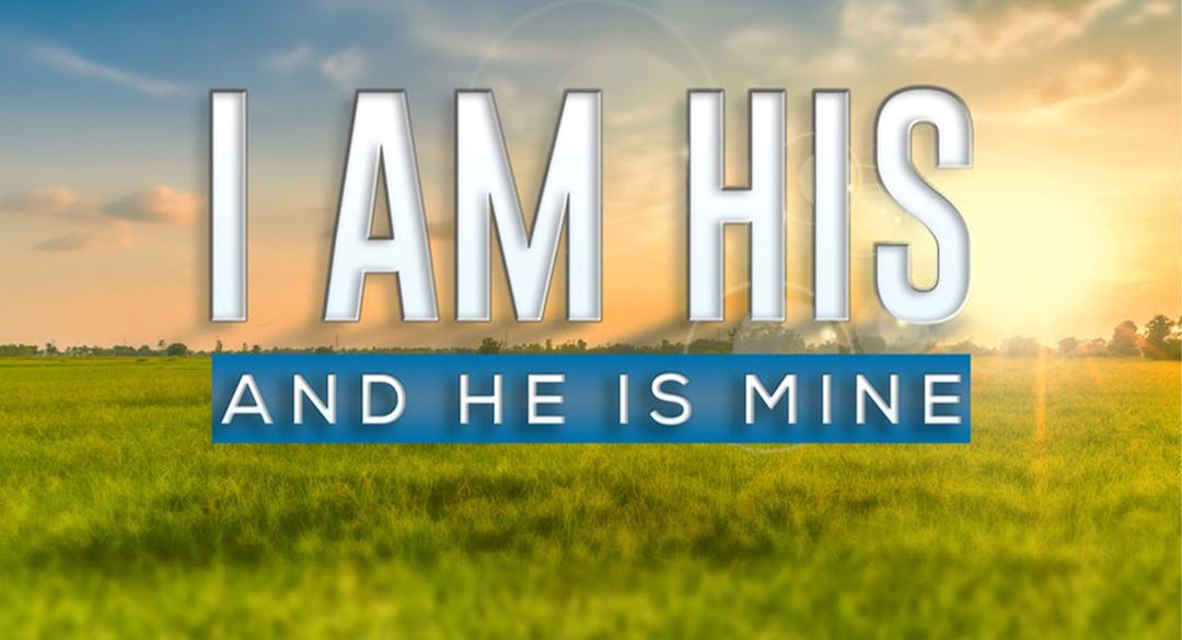 I Am His & He Is Mine: He is Mine