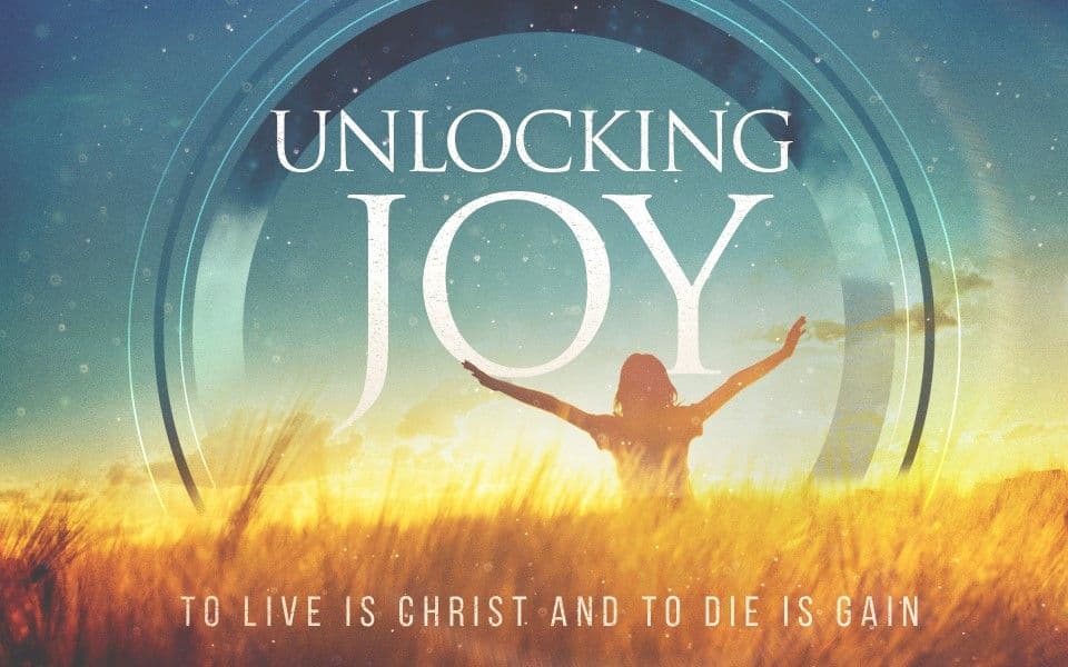 Unlocking Joy - To Live Is Christ