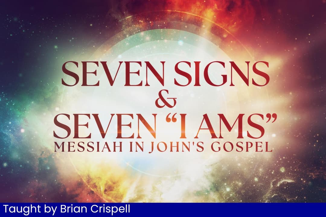 Seven Signs and Seven I AMs - Messiah In John's Gospel (12)