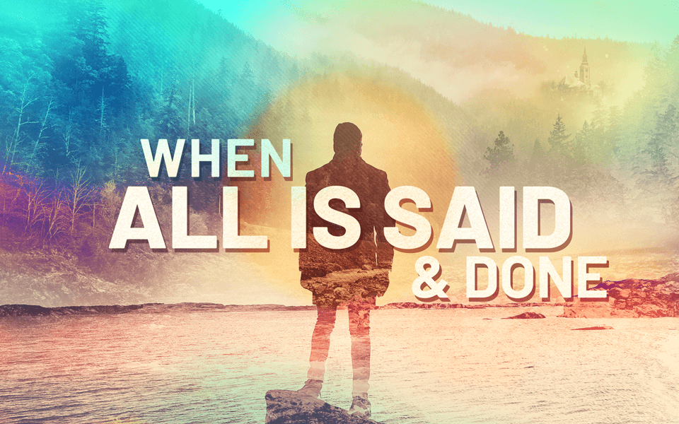 When All Is Said and Done