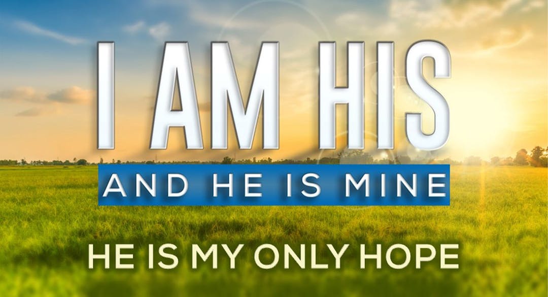 I Am His & He Is Mine: He Is My Only Hope