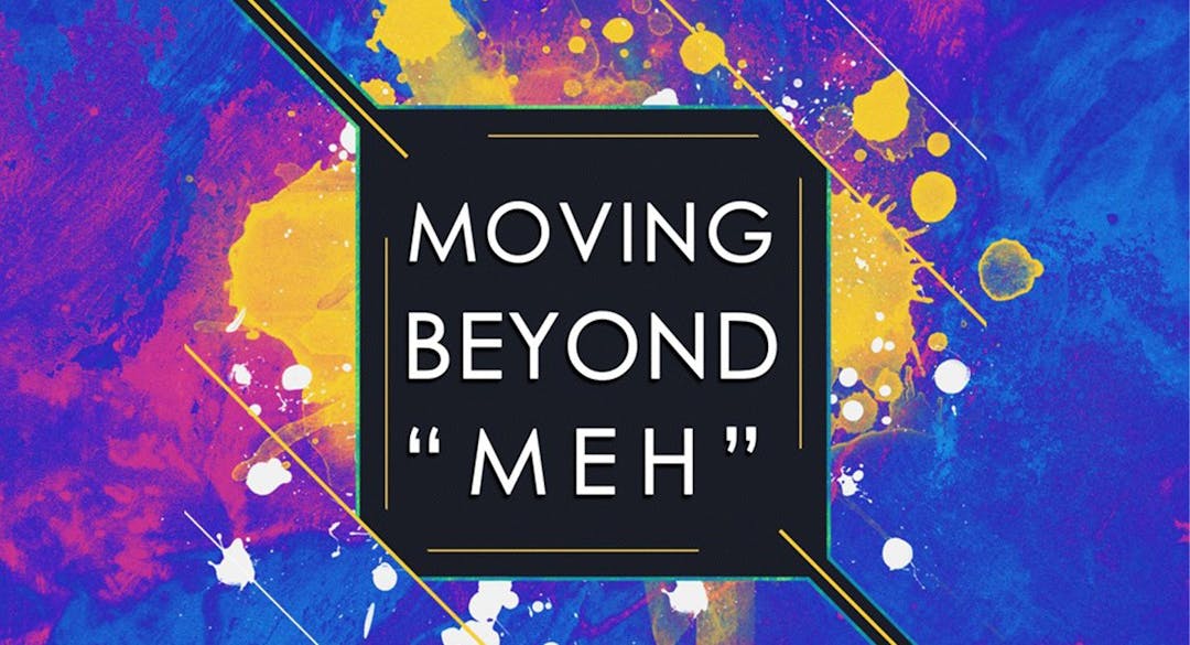 Moving Beyond "Meh"