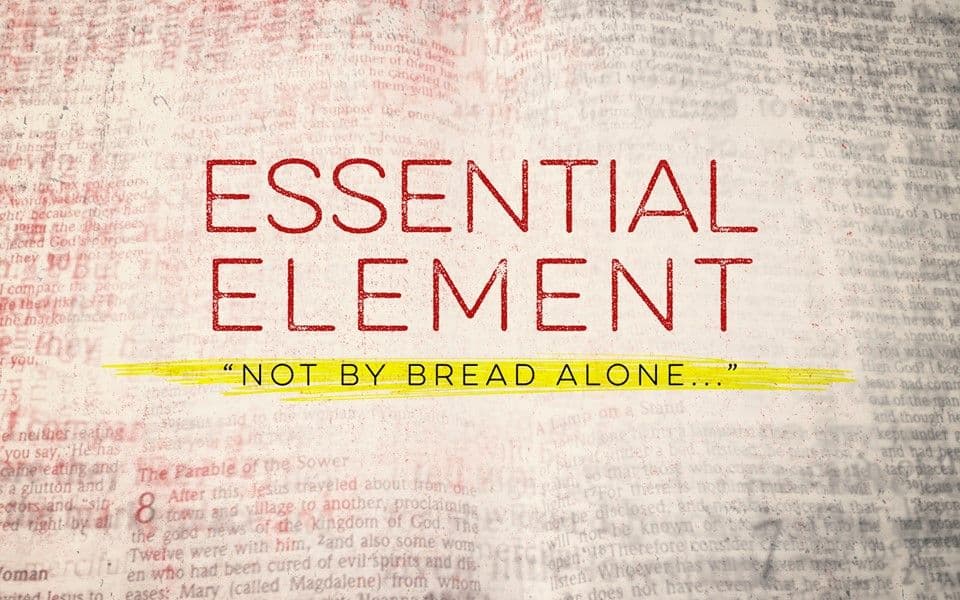 Essential Element: Not By Bread Alone