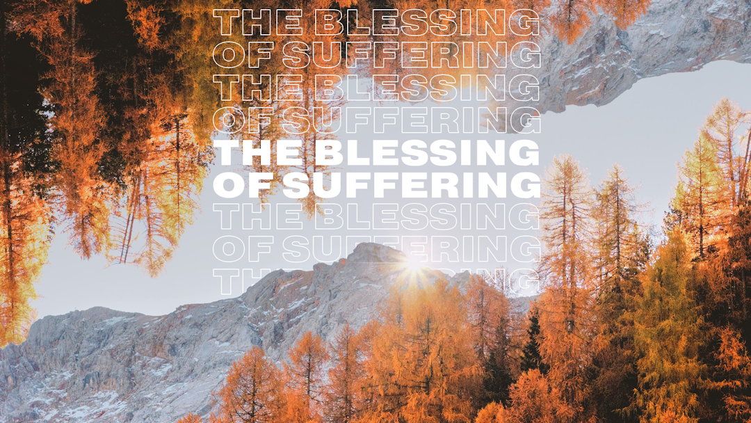 The Blessing Of Suffering