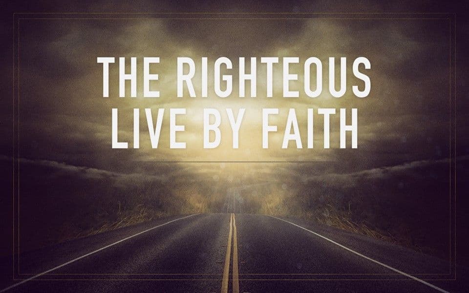 The Righteous Live By Faith