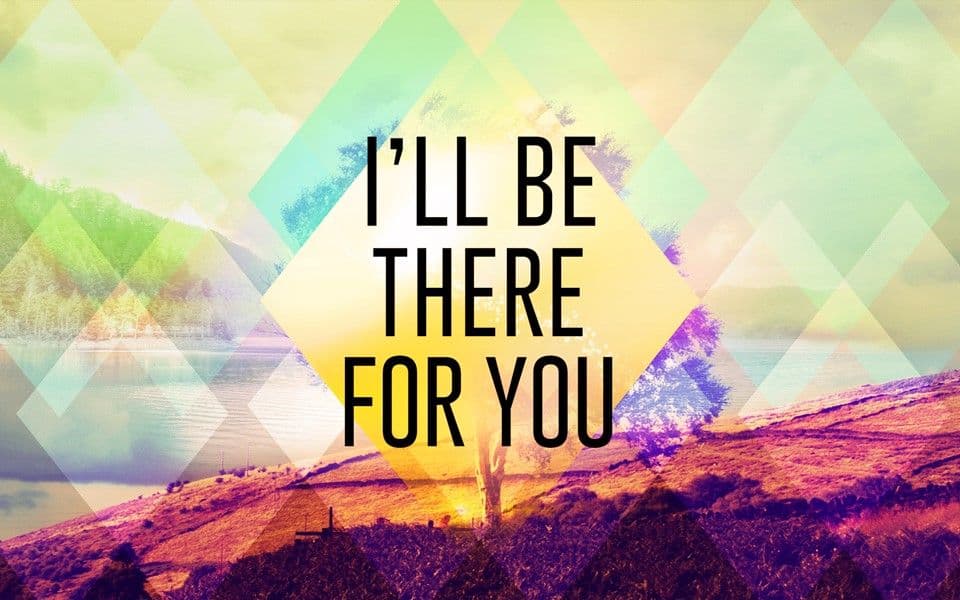 I'll Be There for You