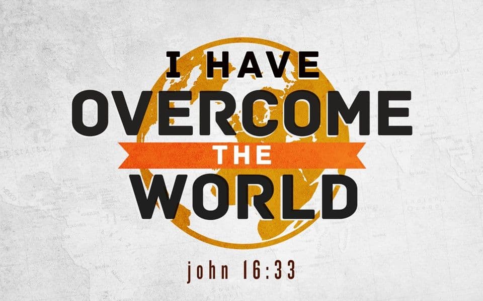 I Have Overcome the World