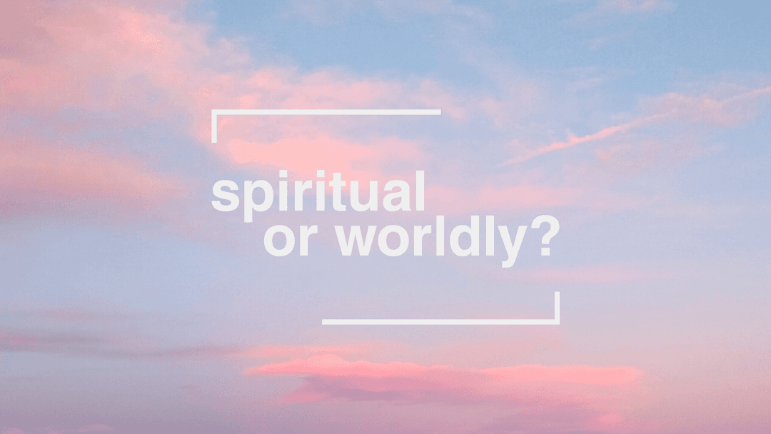 Spiritual Or Worldly?