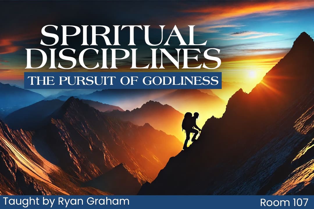 Spiritual Disciplines: The Pursuit of Godliness (21)