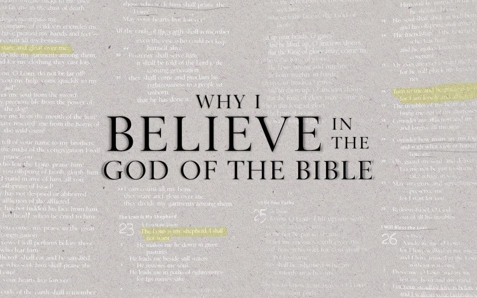 Why I Believe In the God of the Bible