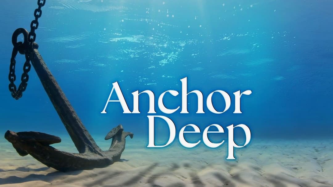 Anchor Deep: A Faith That Will Not Drift
