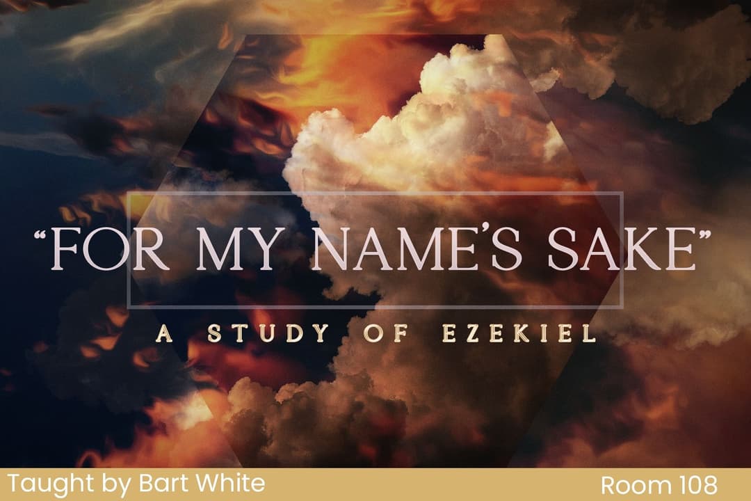 "For My Name's Sake" - A Study Of Ezekiel (17)