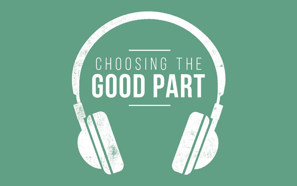 Choosing the Good Part