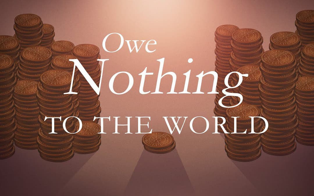 Owe Nothing - To The World