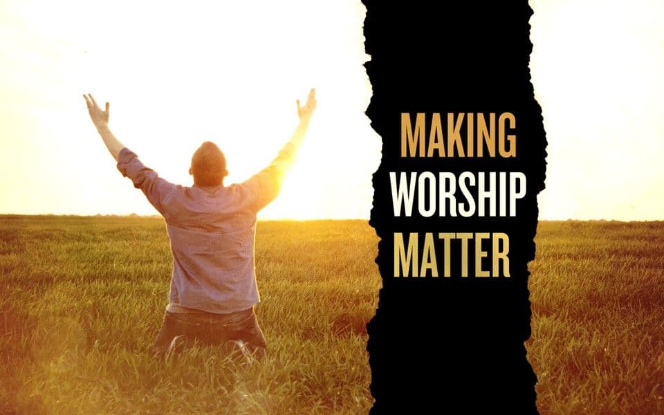 Making Worship Matter
