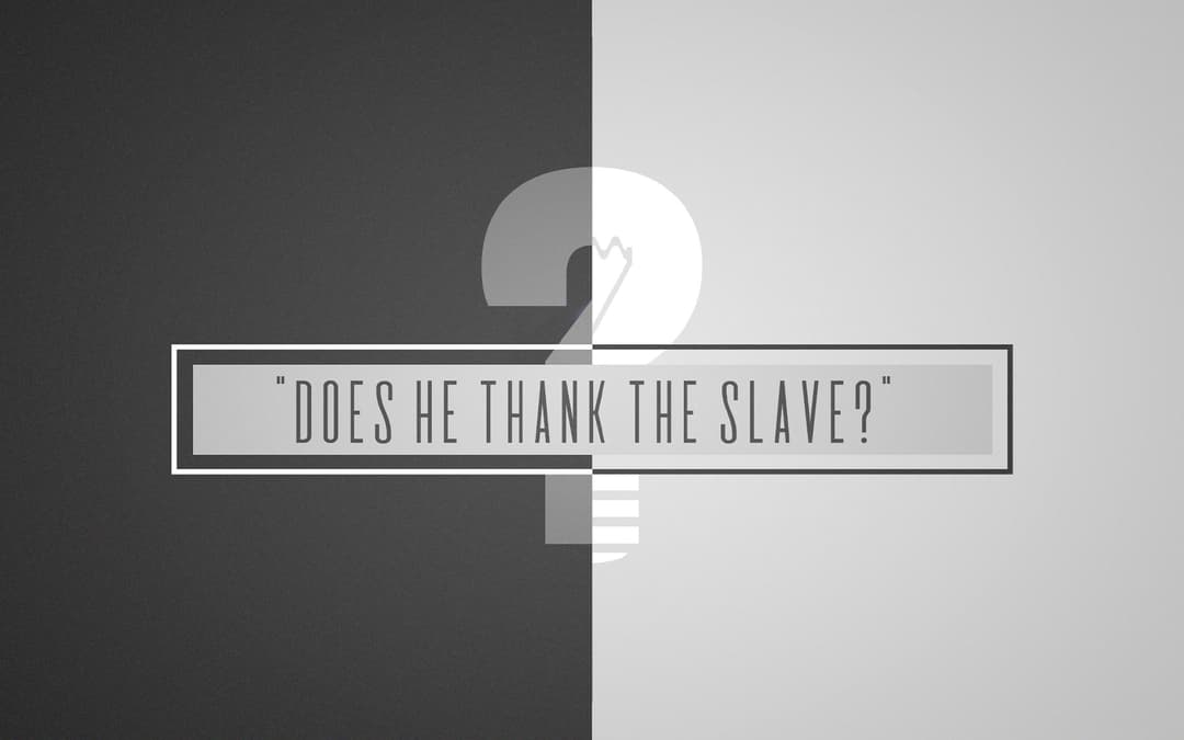 Does He Thank The Slave?